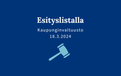 Kaupunginvaltuuston esityslistalla 18.3.
